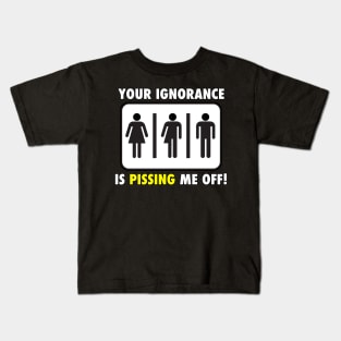 Your Ignorance is Pissing Me off Kids T-Shirt